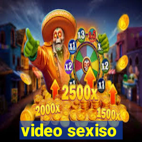 video sexiso